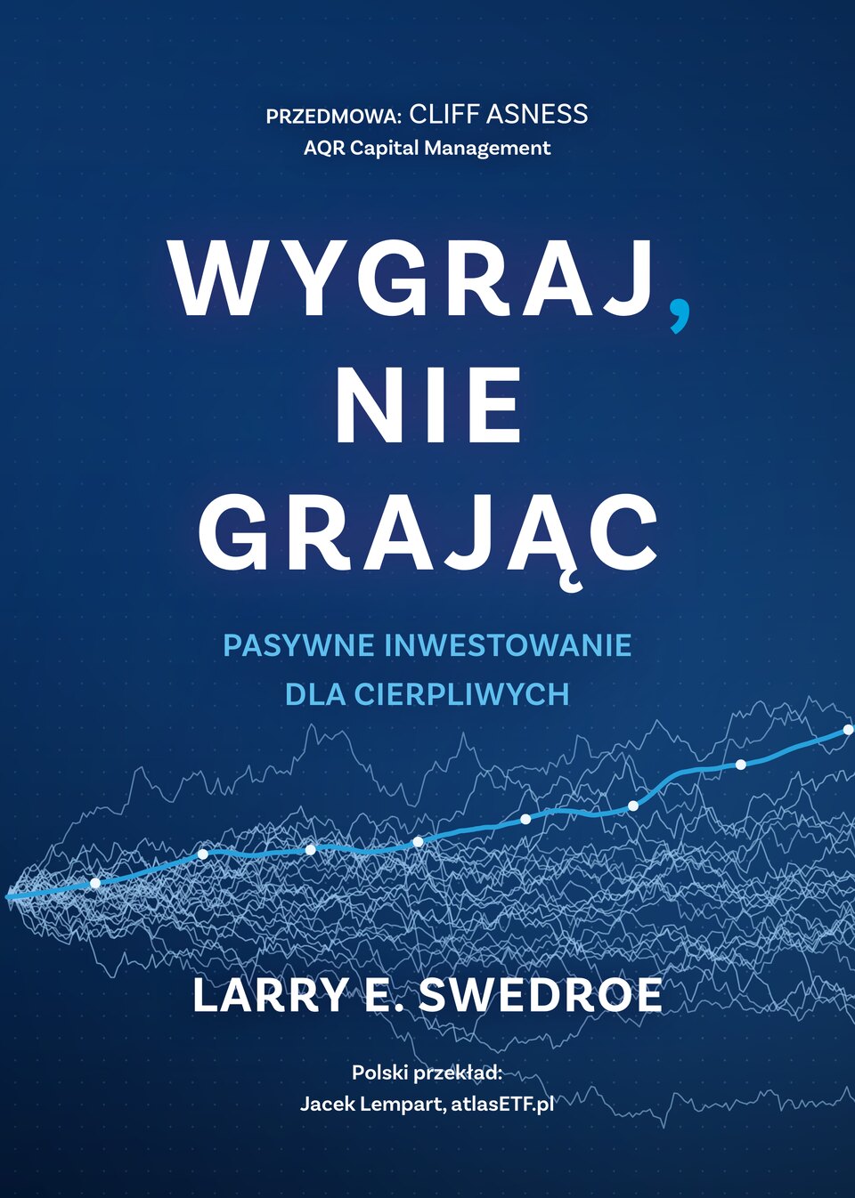 Okładka polskiego wydania: Wygraj, nie grając. Pasywne inwestowanie dla cierpliwych. Larry E. Swedroe, przedmowa Cliff Asness, polski przekład Jacek Lempart.